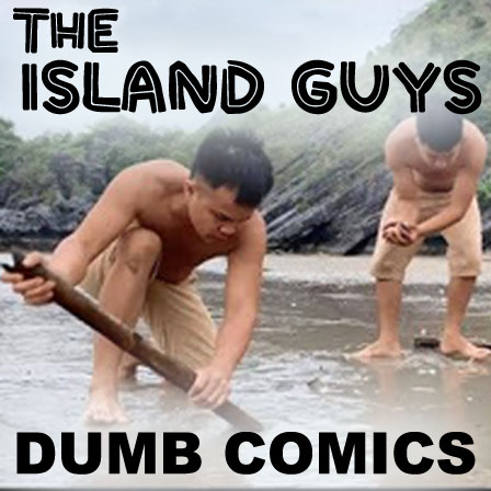 The Island Guys: Dumb Comic Strip